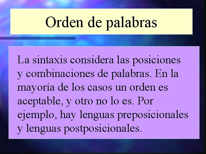 Orden de palabras La sintaxis considera las posiciones y combinaciones de palabras. En la