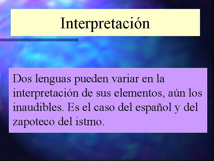 Interpretación Dos lenguas pueden variar en la interpretación de sus elementos, aún los inaudibles.