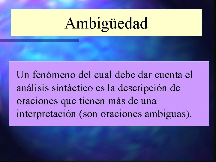 Ambigüedad Un fenómeno del cual debe dar cuenta el análisis sintáctico es la descripción