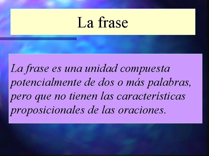 La frase es una unidad compuesta potencialmente de dos o más palabras, pero que