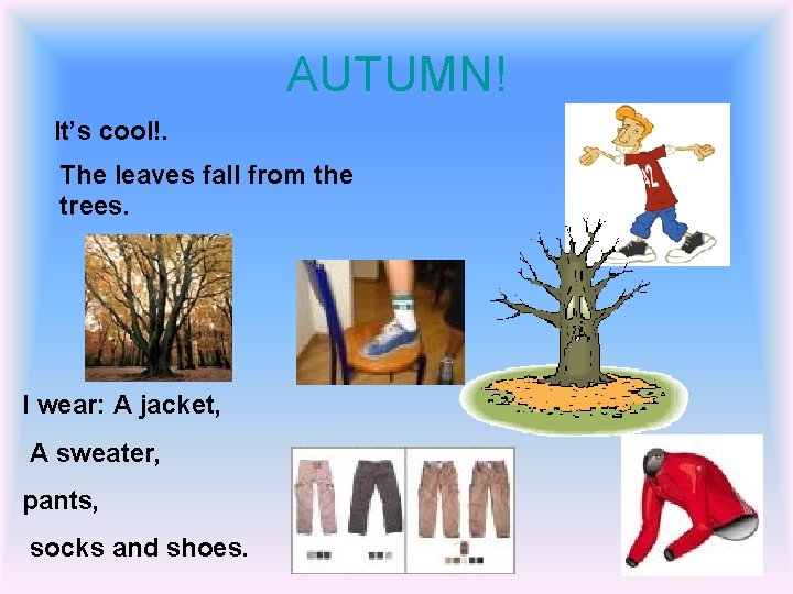 AUTUMN! It’s cool!. The leaves fall from the trees. I wear: A jacket, A