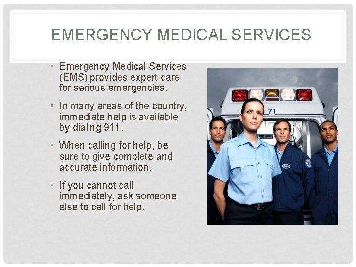 EMERGENCY MEDICAL SERVICES • Emergency Medical Services (EMS) provides expert care for serious emergencies.