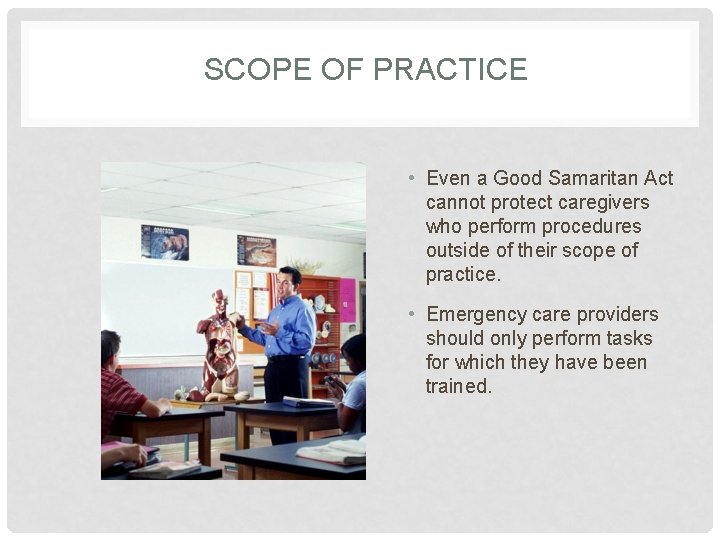 SCOPE OF PRACTICE • Even a Good Samaritan Act cannot protect caregivers who perform