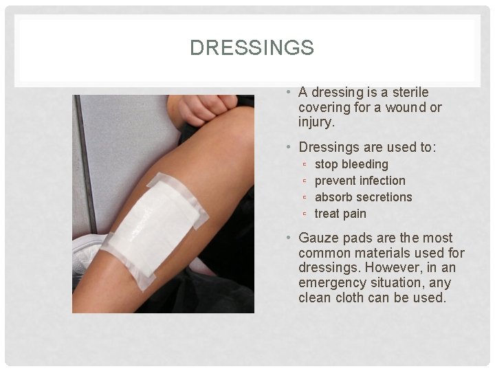 DRESSINGS • A dressing is a sterile covering for a wound or injury. •