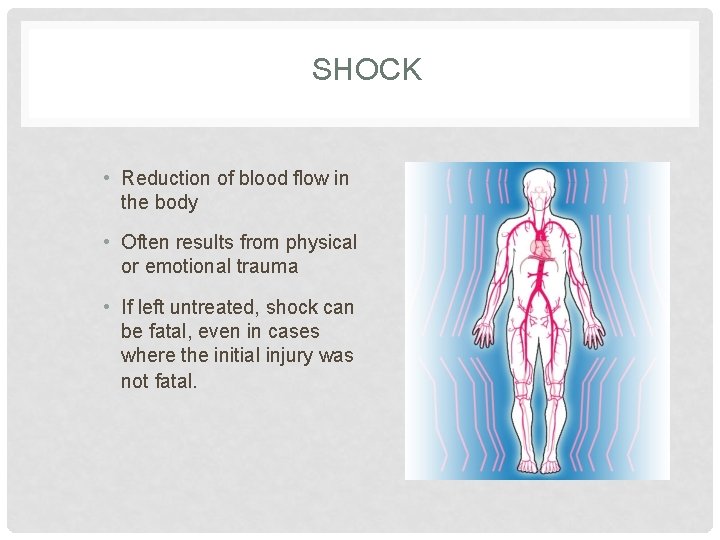 SHOCK • Reduction of blood flow in the body • Often results from physical