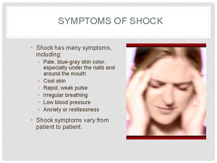 SYMPTOMS OF SHOCK • Shock has many symptoms, including: ▫ Pale, blue-gray skin color,