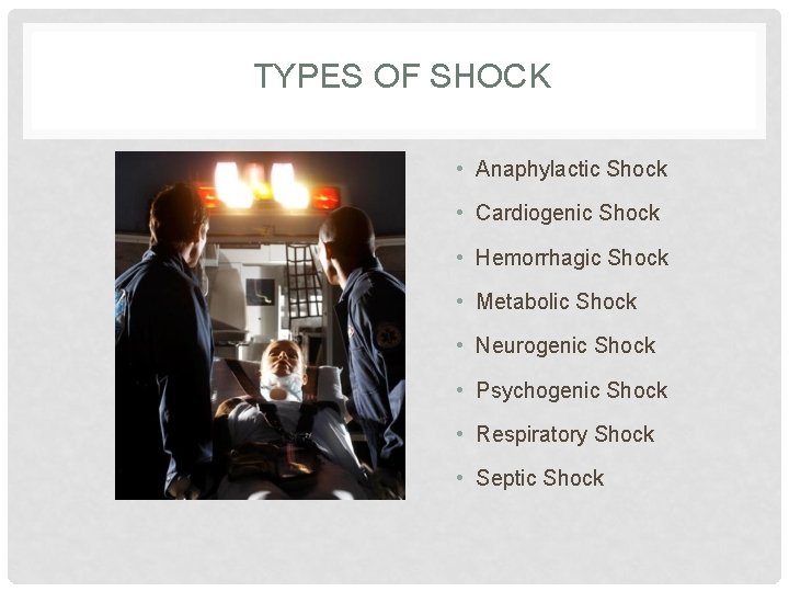 TYPES OF SHOCK • Anaphylactic Shock • Cardiogenic Shock • Hemorrhagic Shock • Metabolic