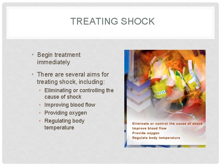 TREATING SHOCK • Begin treatment immediately • There are several aims for treating shock,