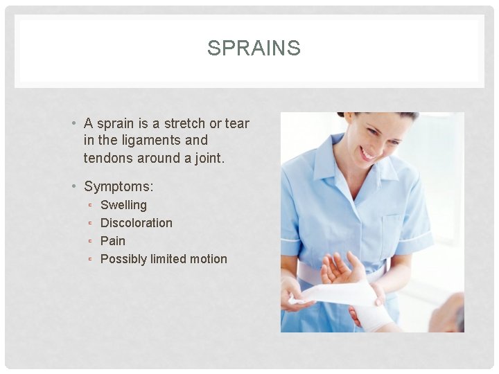 SPRAINS • A sprain is a stretch or tear in the ligaments and tendons