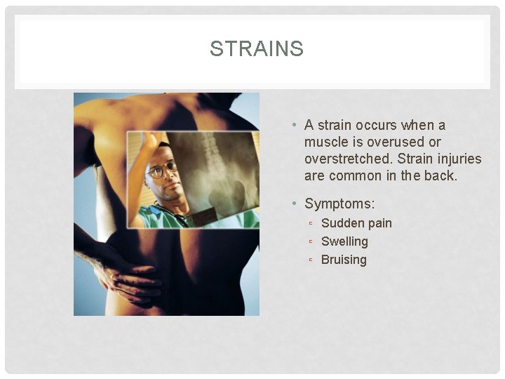 STRAINS • A strain occurs when a muscle is overused or overstretched. Strain injuries