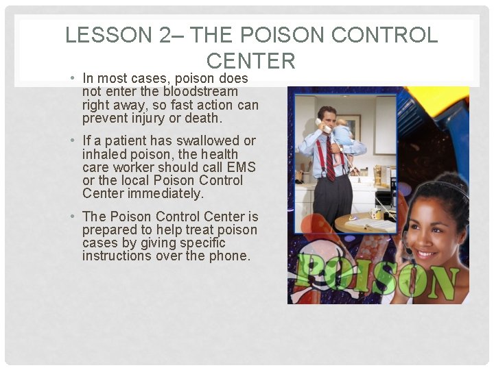 LESSON 2– THE POISON CONTROL CENTER • In most cases, poison does not enter