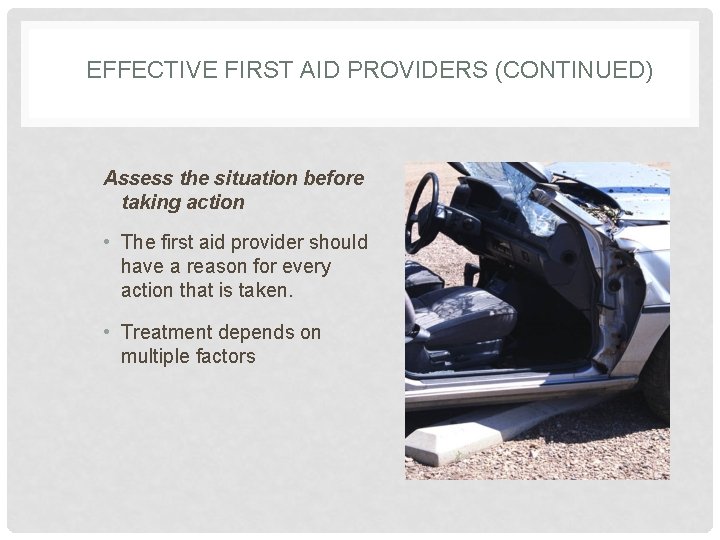 EFFECTIVE FIRST AID PROVIDERS (CONTINUED) Assess the situation before taking action • The first