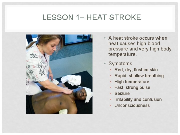LESSON 1– HEAT STROKE • A heat stroke occurs when heat causes high blood
