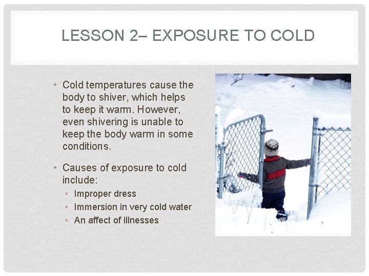 LESSON 2– EXPOSURE TO COLD • Cold temperatures cause the body to shiver, which