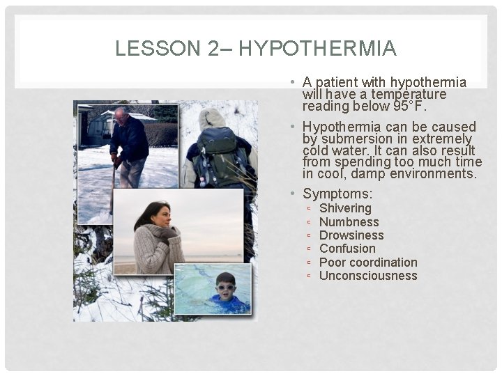 LESSON 2– HYPOTHERMIA • A patient with hypothermia will have a temperature reading below
