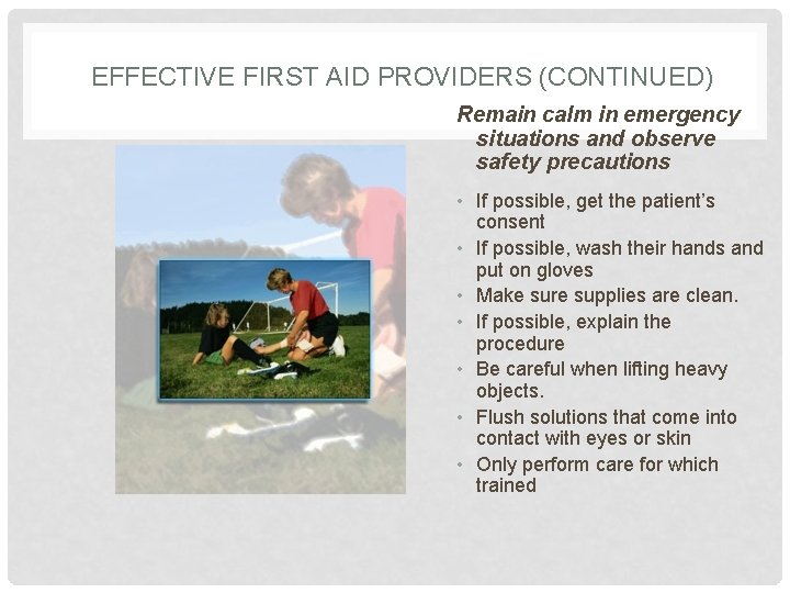 EFFECTIVE FIRST AID PROVIDERS (CONTINUED) Remain calm in emergency situations and observe safety precautions