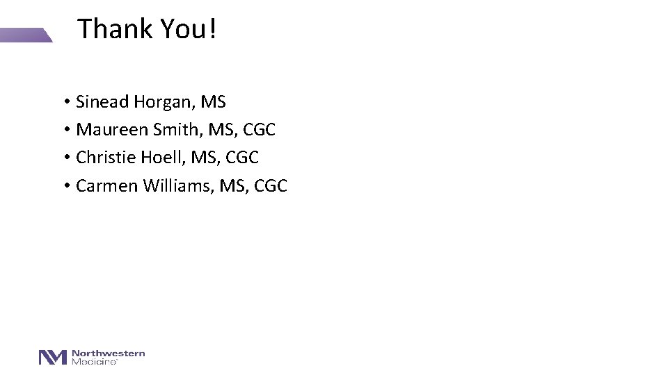 Thank You! • Sinead Horgan, MS • Maureen Smith, MS, CGC • Christie Hoell,