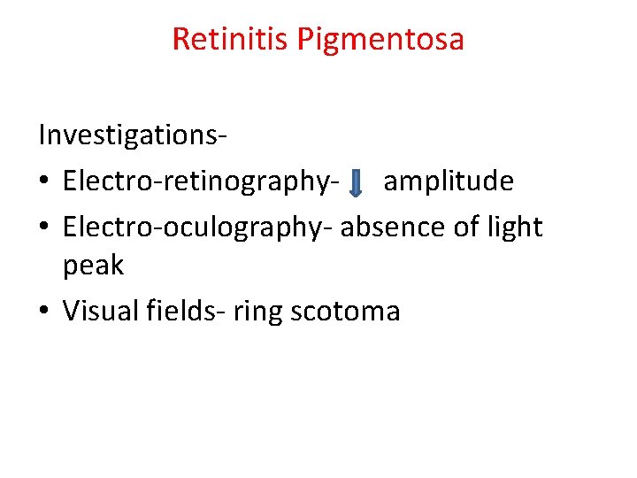 Retinitis Pigmentosa Investigations • Electro-retinography- amplitude • Electro-oculography- absence of light peak • Visual