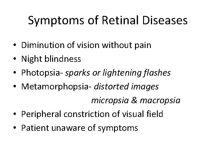 Symptoms of Retinal Diseases Diminution of vision without pain Night blindness Photopsia- sparks or