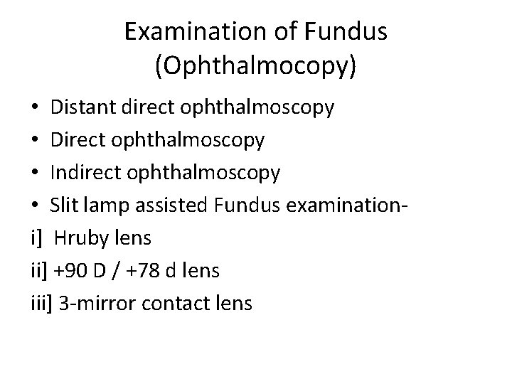 Examination of Fundus (Ophthalmocopy) • Distant direct ophthalmoscopy • Direct ophthalmoscopy • Indirect ophthalmoscopy