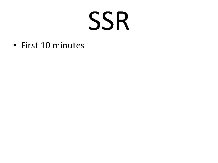 SSR • First 10 minutes 