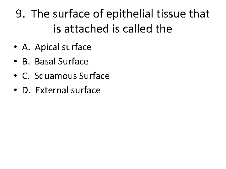 9. The surface of epithelial tissue that is attached is called the • •