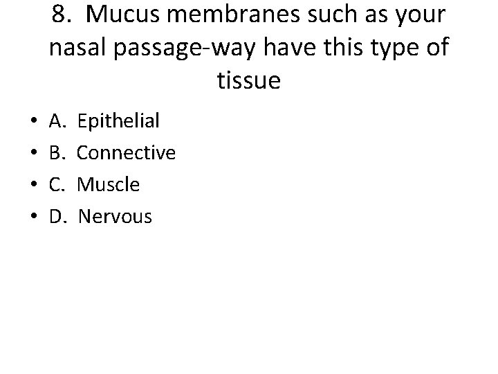 8. Mucus membranes such as your nasal passage-way have this type of tissue •