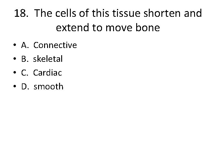 18. The cells of this tissue shorten and extend to move bone • •