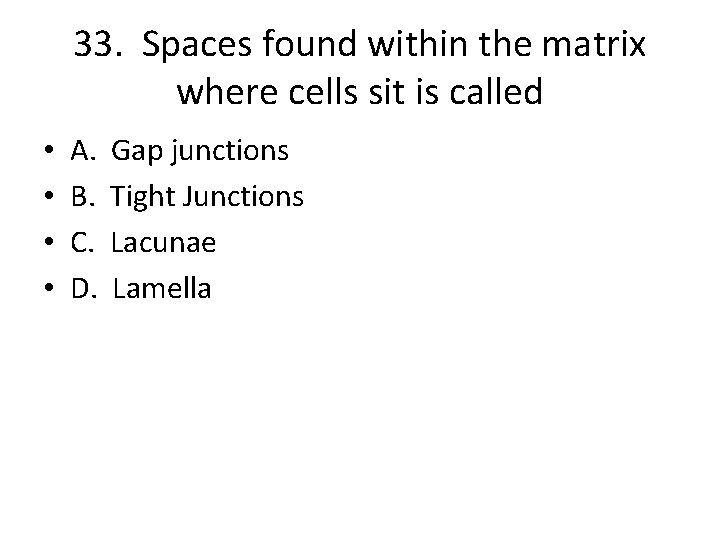 33. Spaces found within the matrix where cells sit is called • • A.