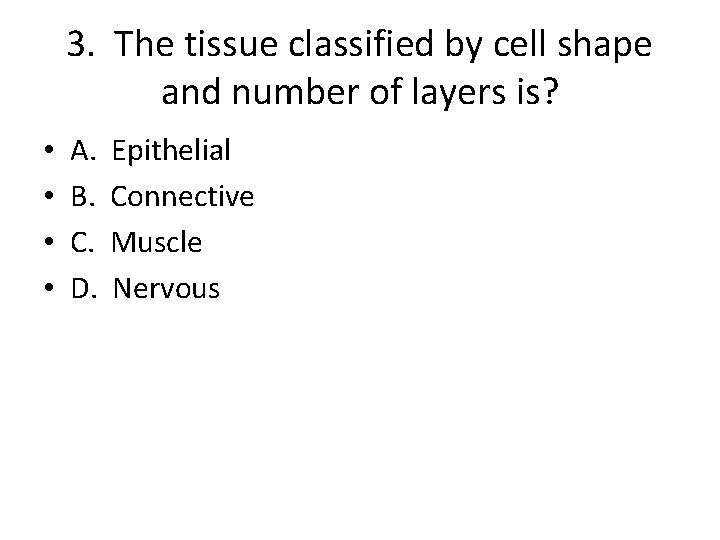 3. The tissue classified by cell shape and number of layers is? • •