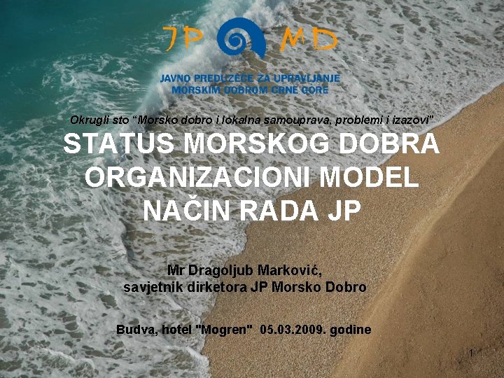 Okrugli sto “Morsko dobro i lokalna samouprava, problemi i izazovi" STATUS MORSKOG DOBRA ORGANIZACIONI