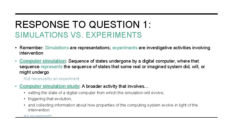 RESPONSE TO QUESTION 1: SIMULATIONS VS. EXPERIMENTS • Remember: Simulations are representations; experiments are