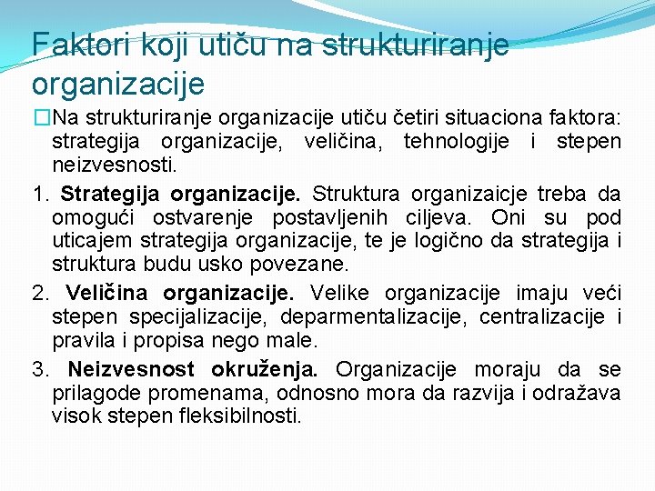 Faktori koji utiču na strukturiranje organizacije �Na strukturiranje organizacije utiču četiri situaciona faktora: strategija
