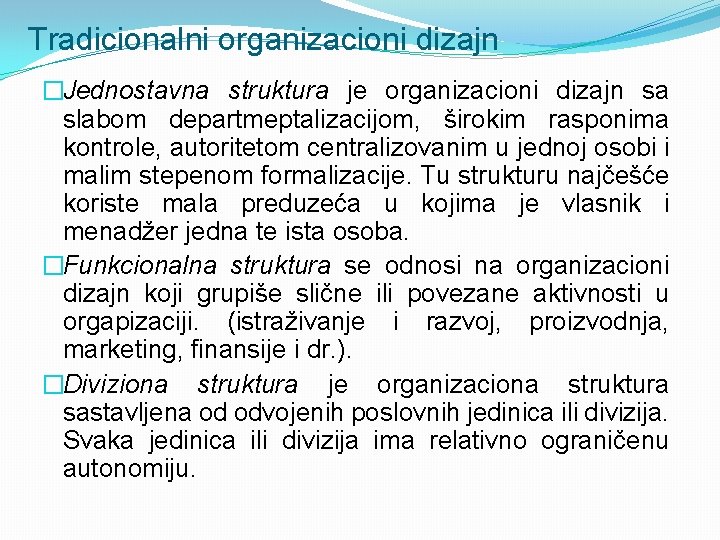 Tradicionalni organizacioni dizajn �Jednostavna struktura je organizacioni dizajn sa slabom departmeptalizacijom, širokim rasponima kontrole,