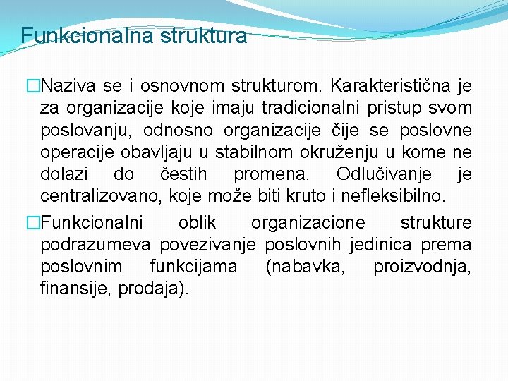 Funkcionalna struktura �Naziva se i osnovnom strukturom. Karakteristična je za organizacije koje imaju tradicionalni