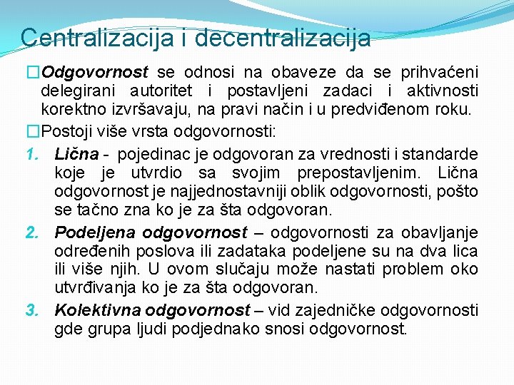 Centralizacija i decentralizacija �Odgovornost se odnosi na obaveze da se prihvaćeni delegirani autoritet i