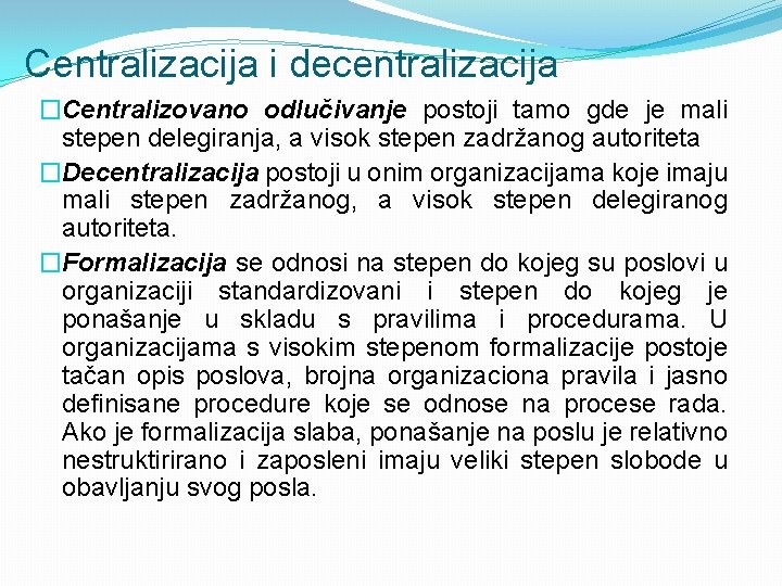 Centralizacija i decentralizacija �Centralizovano odlučivanje postoji tamo gde je mali stepen delegiranja, a visok