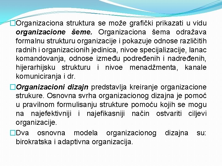 �Organizaciona struktura se može grafički prikazati u vidu organizacione šeme. Organizaciona šema odražava formalnu