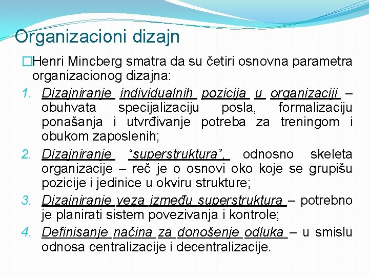 Organizacioni dizajn �Henri Mincberg smatra da su četiri osnovna parametra organizacionog dizajna: 1. Dizajniranje