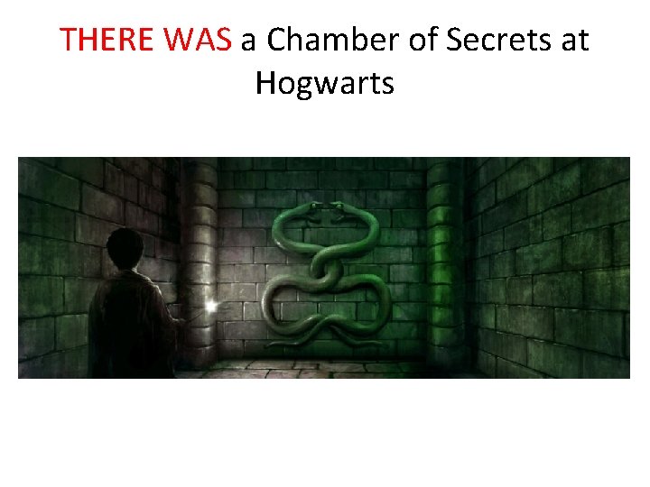 THERE WAS a Chamber of Secrets at Hogwarts 