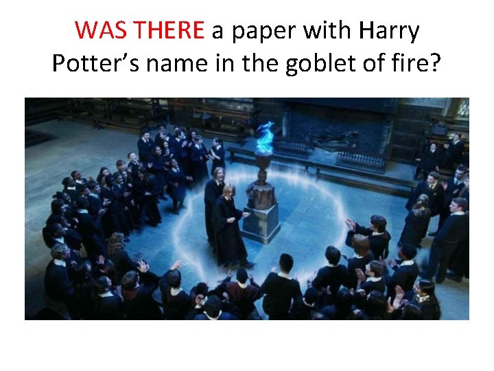 WAS THERE a paper with Harry Potter’s name in the goblet of fire? 