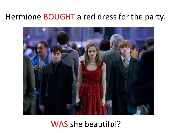 Hermione BOUGHT a red dress for the party. WAS she beautiful? 