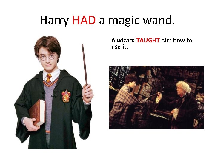 Harry HAD a magic wand. A wizard TAUGHT him how to use it. 