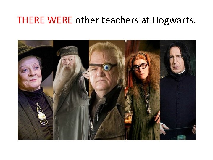 THERE WERE other teachers at Hogwarts. 