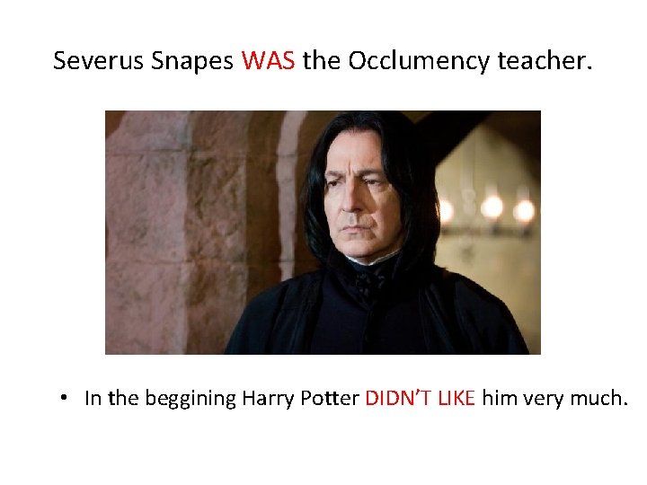 Severus Snapes WAS the Occlumency teacher. • In the beggining Harry Potter DIDN’T LIKE