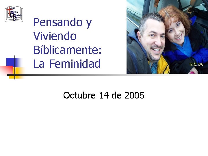 Pensando y Viviendo Bíblicamente: La Feminidad Octubre 14 de 2005 