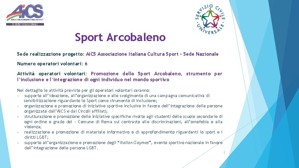 Sport Arcobaleno Sede realizzazione progetto: AICS Associazione Italiana Cultura Sport – Sede Nazionale Numero