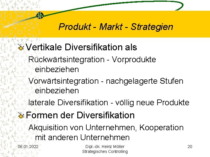 Produkt - Markt - Strategien Vertikale Diversifikation als Rückwärtsintegration - Vorprodukte einbeziehen Vorwärtsintegration -