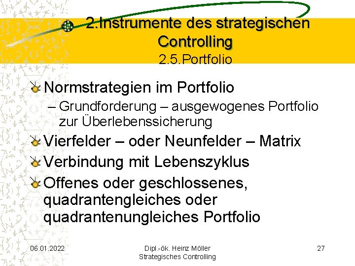 2. Instrumente des strategischen Controlling 2. 5. Portfolio Normstrategien im Portfolio – Grundforderung –