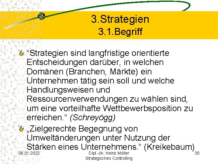 3. Strategien 3. 1. Begriff “Strategien sind langfristige orientierte Entscheidungen darüber, in welchen Domänen